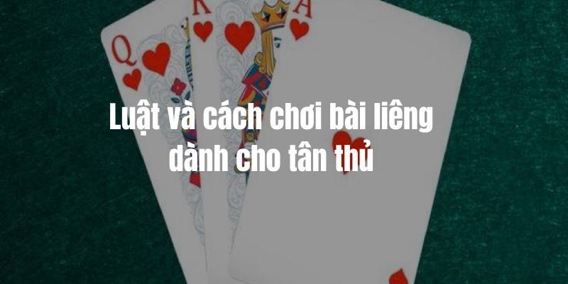 Luật và cách chơi bài liêng dành cho tân thủ