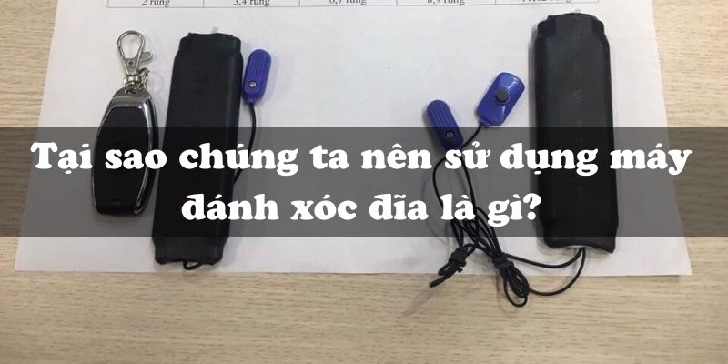 Tại sao chúng ta nên sử dụng máy đánh xóc đĩa là gì?