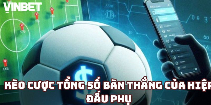 Kèo cược tổng số bàn thắng của hiệp đấu phụ