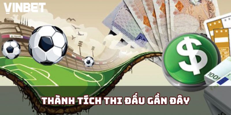 Thành tích thi đấu gần đây